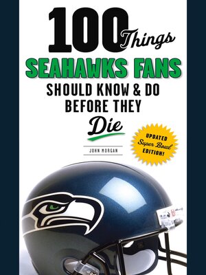 cover image of 100 Things Seahawks Fans Should Know & Do Before They Die
